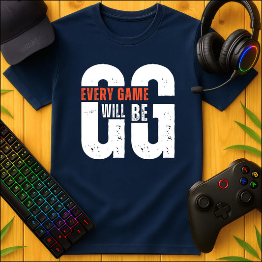 Every Game will be GG T-Shirt