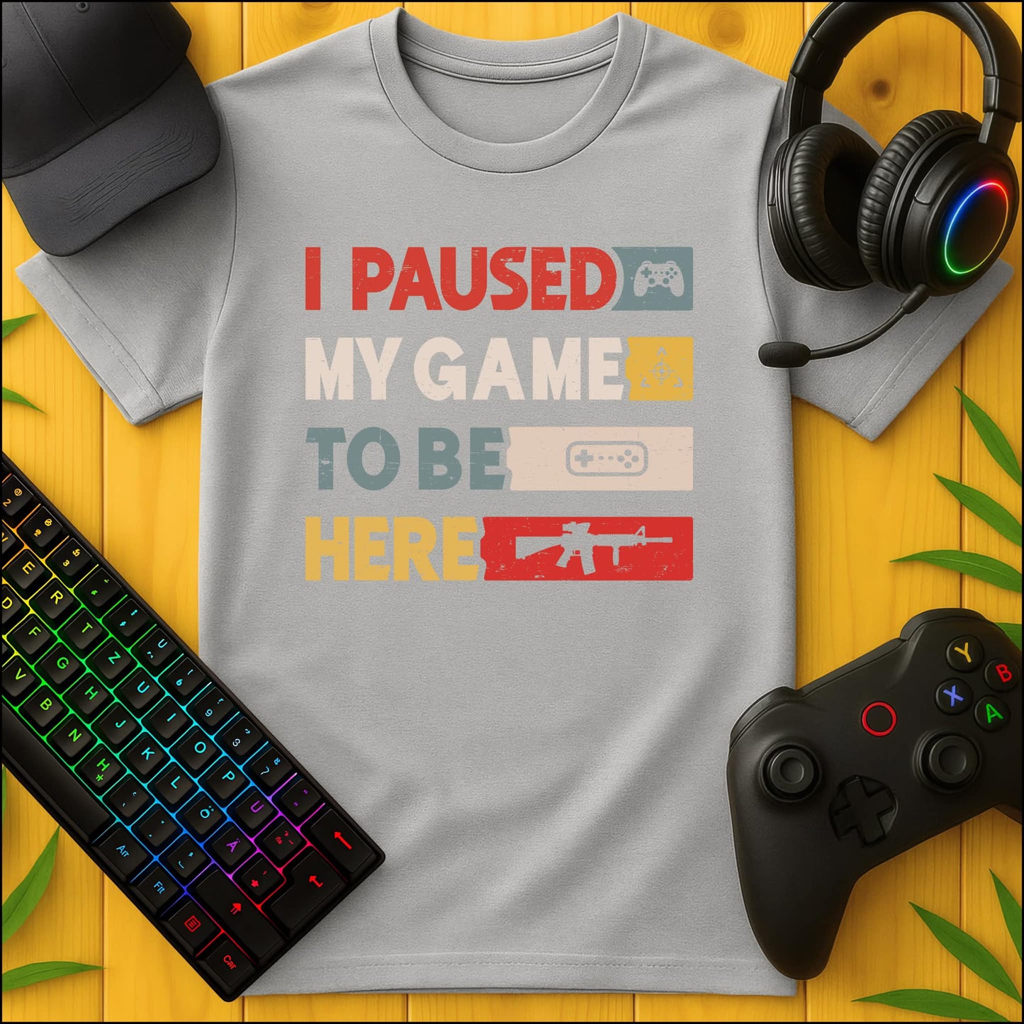 I paused my Game to be Here T-Shirt