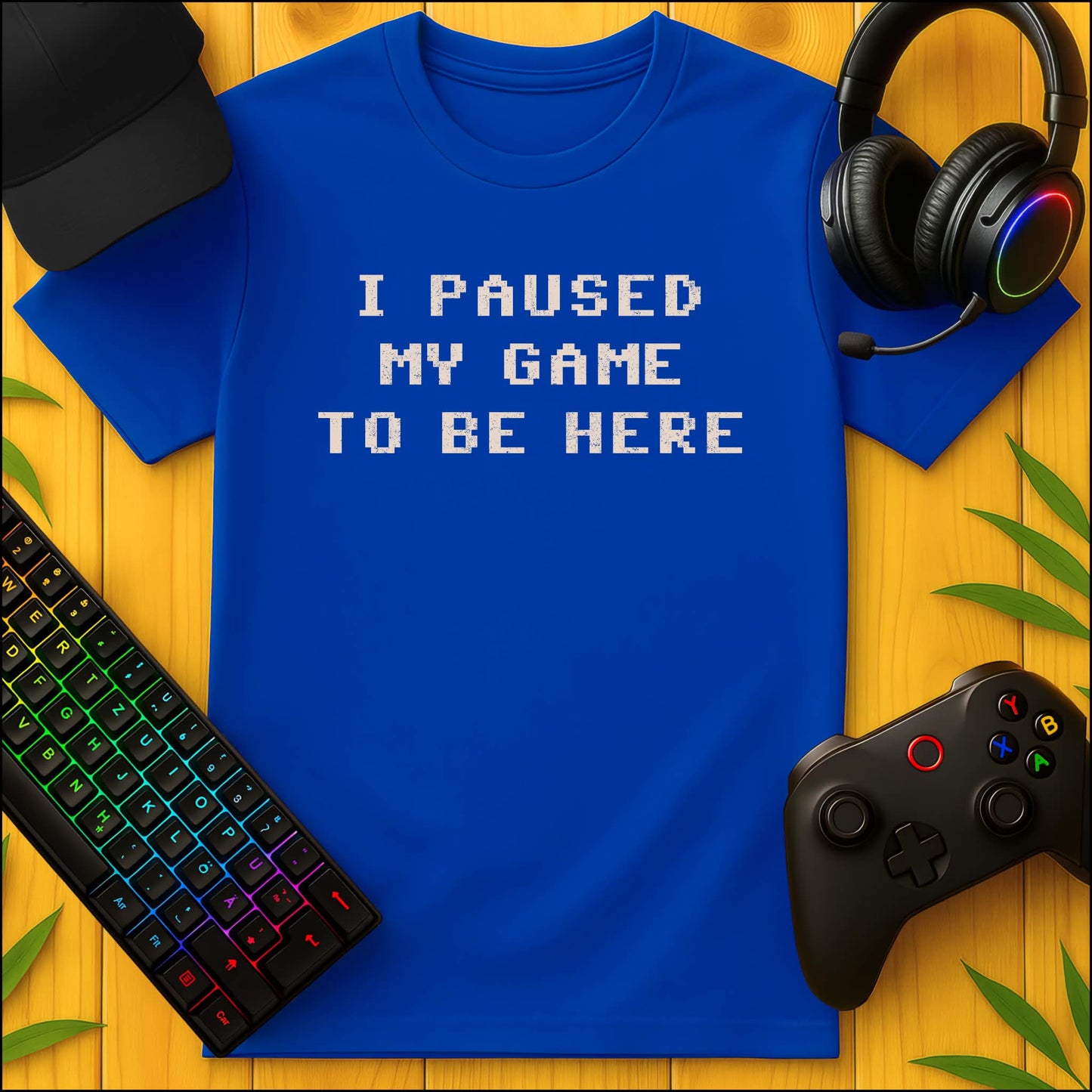 I paused my Game to be Here T-Shirt