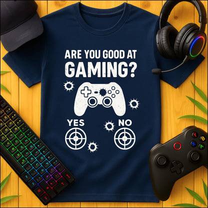 Are You Good at Gaming? T-Shirt