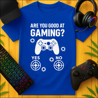 Are You Good at Gaming? T-Shirt