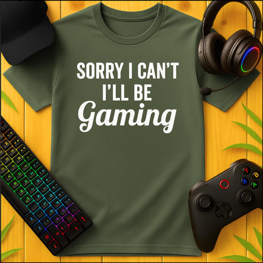 Sorry I´ll be Gaming T-Shirt