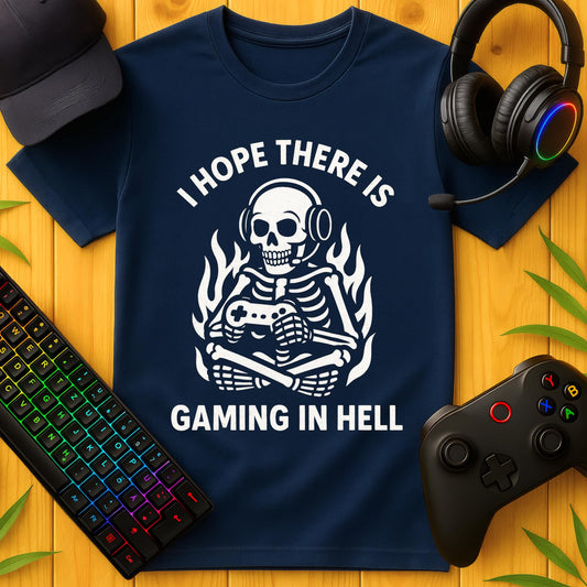 I Hope there is Gaming in Hell T-Shirt
