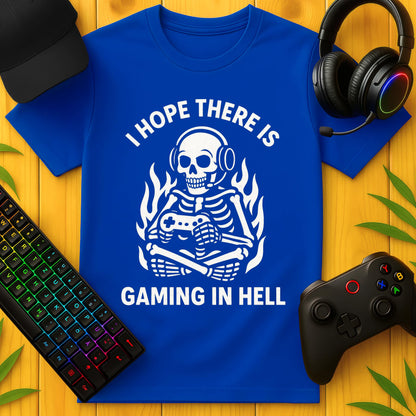 I Hope there is Gaming in Hell T-Shirt