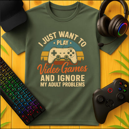 I Just Want to play Video Games T-Shirt