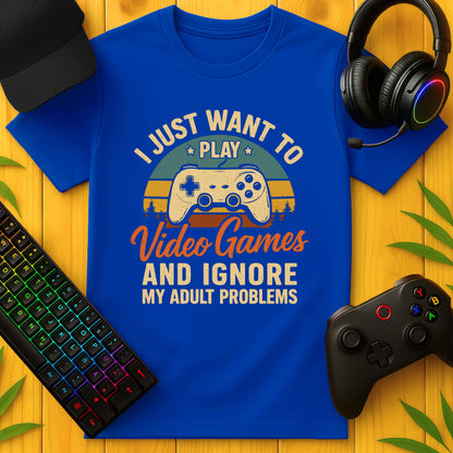 I Just Want to play Video Games T-Shirt