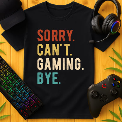 Sorry Cant Gaming T-Shirt