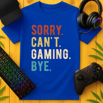 Sorry Cant Gaming T-Shirt