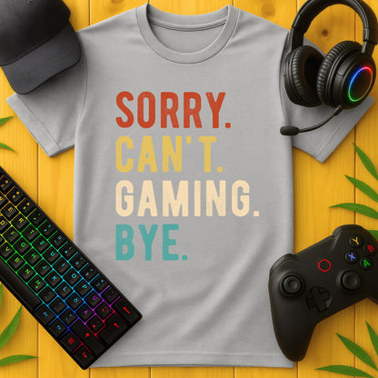 Sorry Cant Gaming T-Shirt