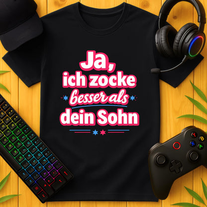 Ja, ich zocke besser als dein Sohn T-Shirt