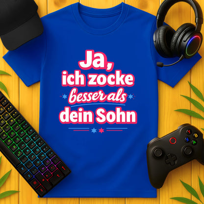 Ja, ich zocke besser als dein Sohn T-Shirt