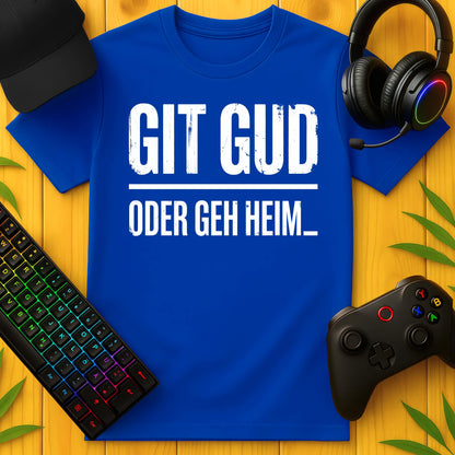 Oder Geh Heim T-Shirt